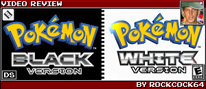 POKEMON BLACK & WHITE REVIEW BY ROCKCOCK64