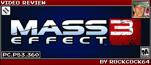 MASS EFFECT 3 REVIEW by ROCKCOCK64