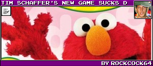 TIM SCHAFFER'S NEW GAME SUCKS D BY ROCKCOCK64