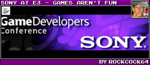 SONY AT E3 - GAMES AREN'T FUN BY ROCKCOCK64