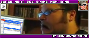 SUPER MEAT BOY SPAMS NEW GAME BY MURDARMACHENE