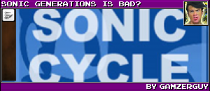 SONIC GENERATIONS IS BAD? BY GAMZERGUY