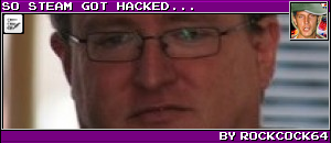 SO STEAM GOT HACKED... BY ROCKCOCK64