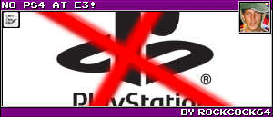 NO PS4 AT E3! BY ROCKCOCK64