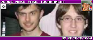 DORKS MAKE FAKE TOURNAMENT BY ROCKCOCK64