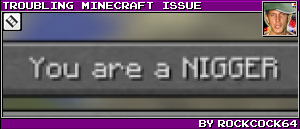 TROUBLING MINECRAFT ISSUE BY ROCKCOCK64