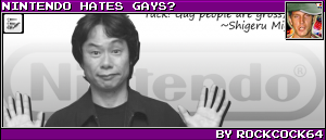 NINTENDO HATES GAYS? BY ROCKCOCK64